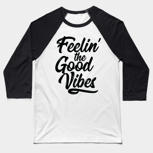 Feelin' the Good Vibes - Black Baseball T-Shirt by FillSwitch